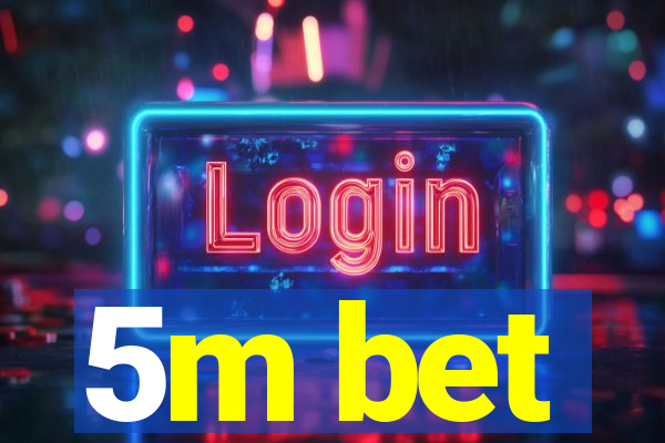 5m bet